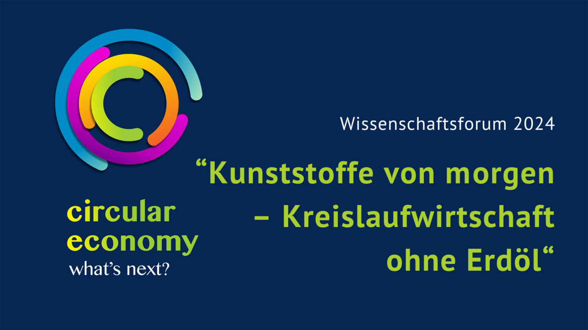 Text: Wissenschaftsforum 2024 "Kunstoffe von morgen - Kreislaufwirtschaft ohne Erdöl"